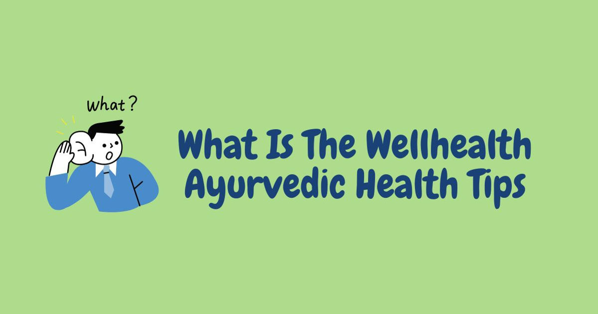 Wellhealth Ayurvedic Health Tips In Hindi