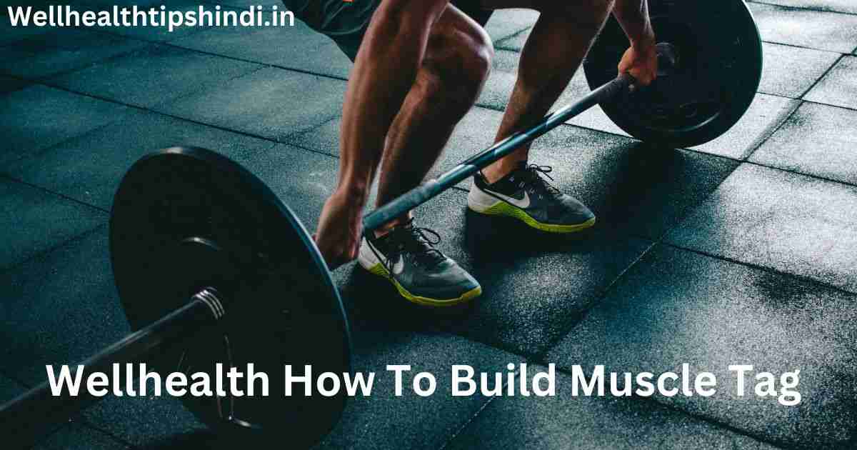 Wellhealth How To Build Muscle Tag